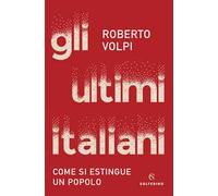 Gli ultimi italiani. Come si estingue un popolo