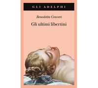 Gli ultimi libertini - Craveri Benedetta