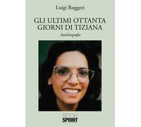 Gli ultimi ottanta giorni di Tiziana