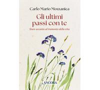 Gli ultimi passi con te. Stare accanto al tramonto della vita - 2