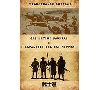 GLI ULTIMI SAMURAI E I CAVALIERI DEL DAI NIPPON