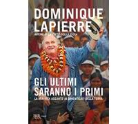 Gli ultimi saranno i primi. La mia vita accanto ai dimenticati della Terra