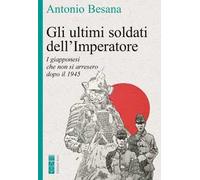 Gli ultimi soldati dell'Imperatore. I giapponesi che non si arresero dopo il 1945