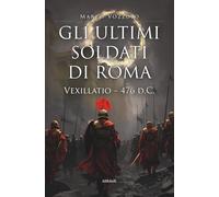 Libri Marco Vozzolo - Gli Ultimi Soldati Di Roma. Vexillatio - 476 D.C.