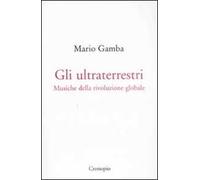 Gli ultraterrestri. Musiche della rivoluzione globale