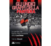 Gli Undici Graffi della Pantera. Le Partite che Hanno Fatto la Storia della Lucc