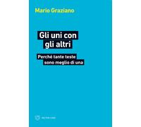 Gli uni con gli altri. Perché tante teste sono meglio di una - Graziano Mario