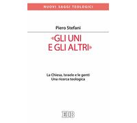 «Gli Uni e gli altri». La Chiesa, Israele e le genti. Una ricerca teologic...