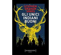 Gli unici indiani buoni - Jones Stephen Graham