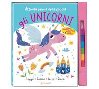 Gli unicorni. Attività prima della scuola. Ediz. illustrata