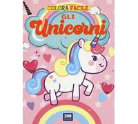 Gli unicorni. Colora facile. Ediz. illustrata