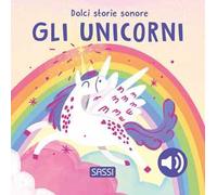Gli unicorni. Dolci storie sonore. Ediz. a colori
