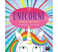 Gli unicorni esistono davvero? Ediz. a colori