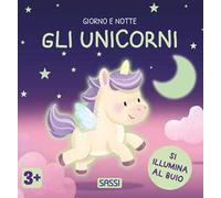 Gli unicorni. Giorno e notte. Ediz. a colori