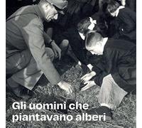 Gli uomini che piantavano alberi