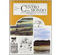 Gli uomini del centro del mondo: da tiahuanaco all'inca
