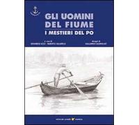 Gli uomini del fiume. I mestieri del Po. Vol. 1