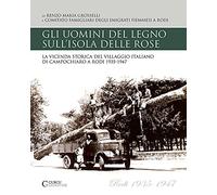 Gli uomini del legno sull'isola delle rose. La vicenda storica del villagg...