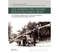 Gli uomini del legno sull'isola delle rose. La vicenda storica del villaggio italiano di Campochiaro a Rodi 1935-1947