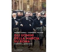 Gli uomini della Marcia su Roma. Mussolini e i quadrumviri - Canali Mauro,...