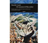 Gli uomini di Mussolini. Prefetti, questori e criminali di guerra dal fasc...