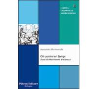 Gli uomini e i tempi. Studi da Machiavelli a Malvezzi