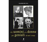 Gli uomini e le donne più geniali di tutti i tempi