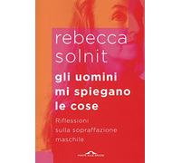 Gli uomini mi spiegano le cose. Riflessioni sulla sopraffazione maschile
