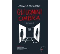 Gli uomini ombra. E altri racconti