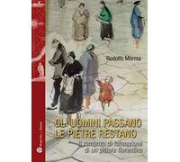 Gli uomini passano le pietre restano. Il romanzo di formazione di un pittore fiorentino