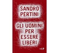 Gli uomini per essere liberi-Pertini, Sandro-Copertina flessibile