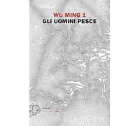 GLI UOMINI PESCE - WU MING 1 - Einaudi