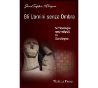 Gli Uomini senza Ombra: Simbologie archetipali in Sardegna