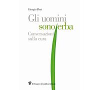 Gli uomini sono erba. Conversazioni sulla cura - Bert Giorgio