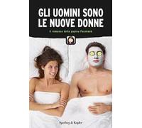 Gli uomini sono le nuove donne. Il romanzo della pagina Facebook