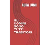 GLI UOMINI SONO TUTTI TRADITORI