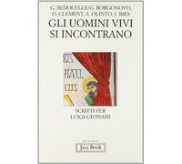 Gli uomini vivi si incontrano. Scritti per Luigi Giussani