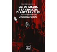 Gli Ustascia e la Croazia di Ante Pavelic. Il genocidio dimenticato di ser...