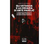 Gli Ustascia e la Croazia di Ante Pavelic. Il genocidio dimenticato di ser...