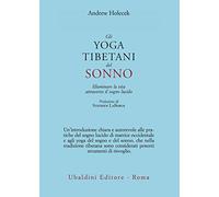 Gli yoga tibetani del sonno. Illuminare la vita attraverso il sogno lucido