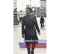 Gli zoccoli di Steinbruck. Peripezie di un bersagliere tra guerra e lager