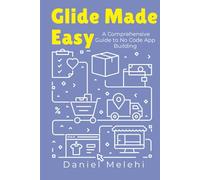 Glide Made Easy: A Comprehensive Guide to No Code App Building