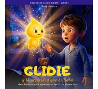 Glidie y la oscuridad que brillaba: Una historia para aprender a sentir tu propia luz