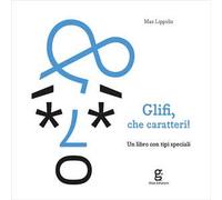 Glifi, che caratteri! Un libro con tipi speciali