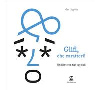 Glifi, che caratteri! Un libro con tipi speciali