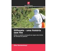 Glifosato - uma história sem fim: Efeitos na saúde e consequências legais decorrentes da utilização do glifosato