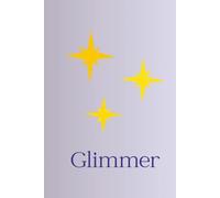 Glimmer: A 6x9 Lined Journal for Hope, Reflection, and Everyday Inspiration - 150 Pages to Capture the Little Things That Shine