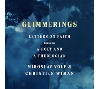 Glimmerings: Letters on Faith Between a Poet and a Theologian