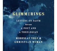Glimmerings: Letters on Faith Between a Poet and a Theologian