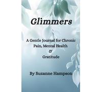 “Glimmers” A Gentle Journal for Chronic Pain, Mental Health & Gratitude